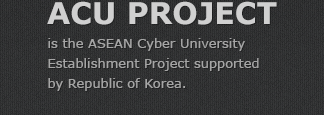 ACU PROJECT - is the ASEAN Cyber University Establishment Project supported by Republic of Korea.